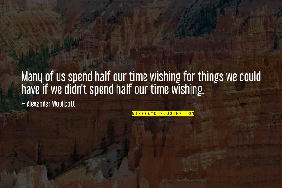 Jorriss Quotes By Alexander Woollcott: Many of us spend half our time wishing