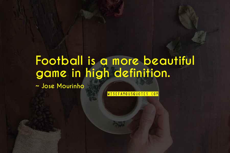 Jose Mourinho Quotes By Jose Mourinho: Football is a more beautiful game in high