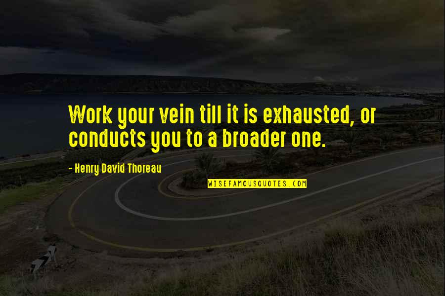 Joselyn Quotes By Henry David Thoreau: Work your vein till it is exhausted, or