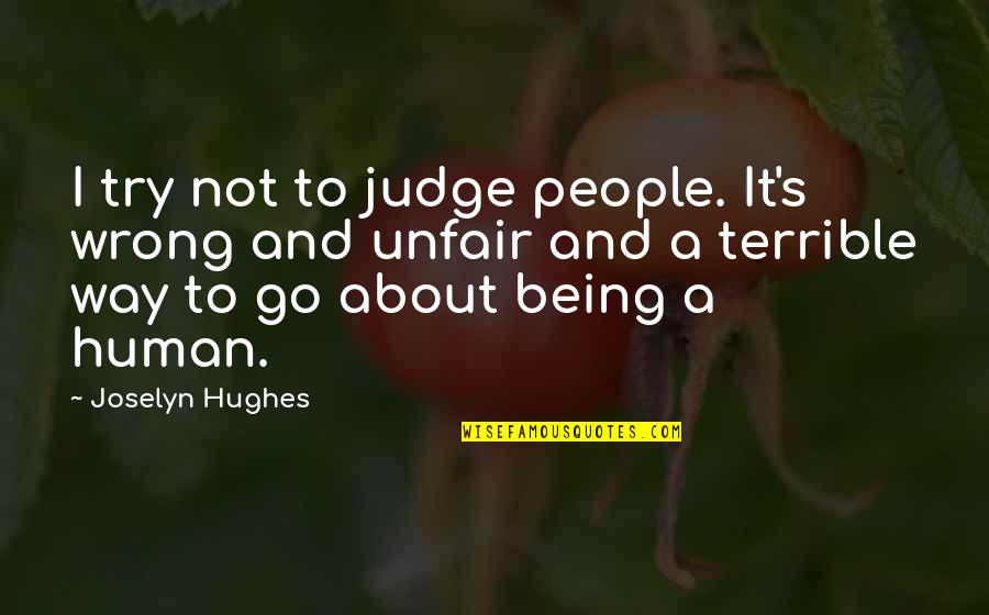 Joselyn Quotes By Joselyn Hughes: I try not to judge people. It's wrong