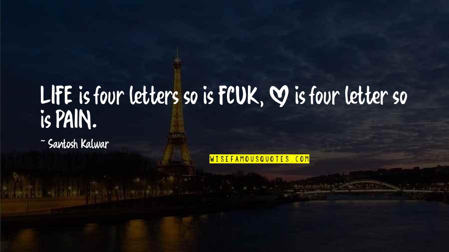 Joselyn Quotes By Santosh Kalwar: LIFE is four letters so is FCUK, LOVE