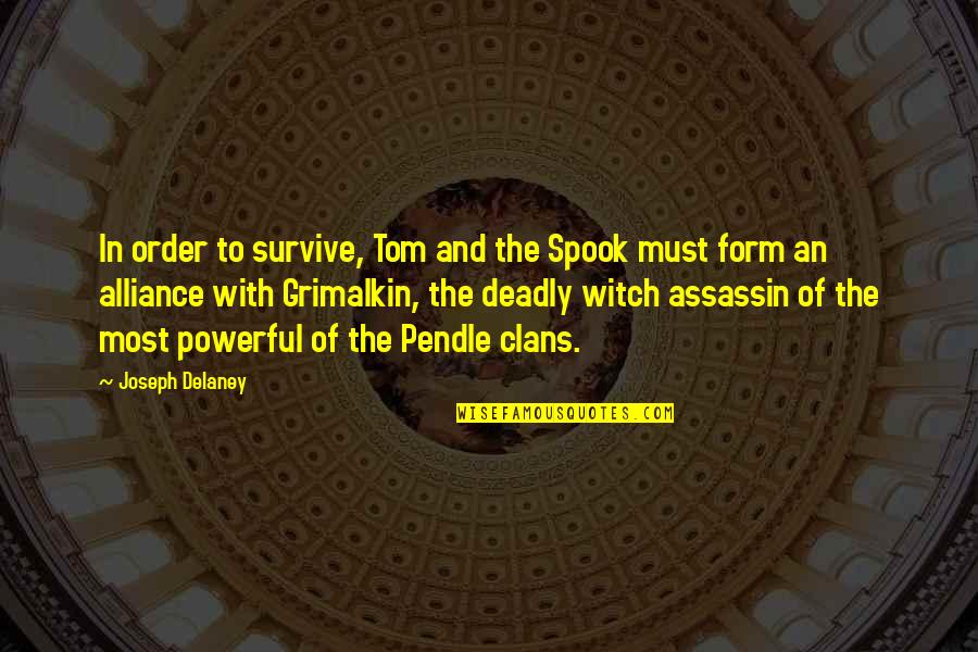 Joseph Delaney Quotes By Joseph Delaney: In order to survive, Tom and the Spook