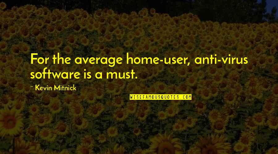 Joseph Goldstein Quotes By Kevin Mitnick: For the average home-user, anti-virus software is a