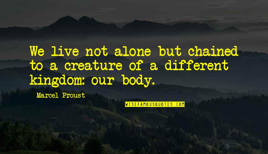 Joseph Jaffe Quotes By Marcel Proust: We live not alone but chained to a