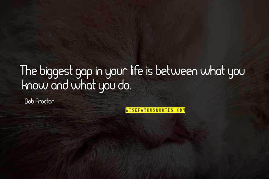 Joseph Johnston Quotes By Bob Proctor: The biggest gap in your life is between