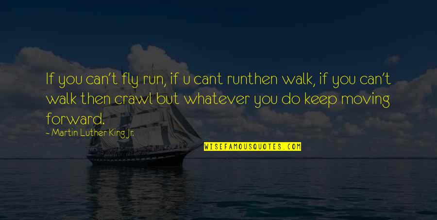 Joseph Massad Quotes By Martin Luther King Jr.: If you can't fly run, if u cant