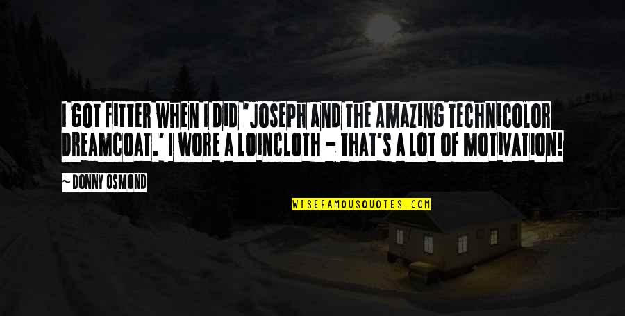 Joseph Technicolor Dreamcoat Quotes By Donny Osmond: I got fitter when I did 'Joseph and