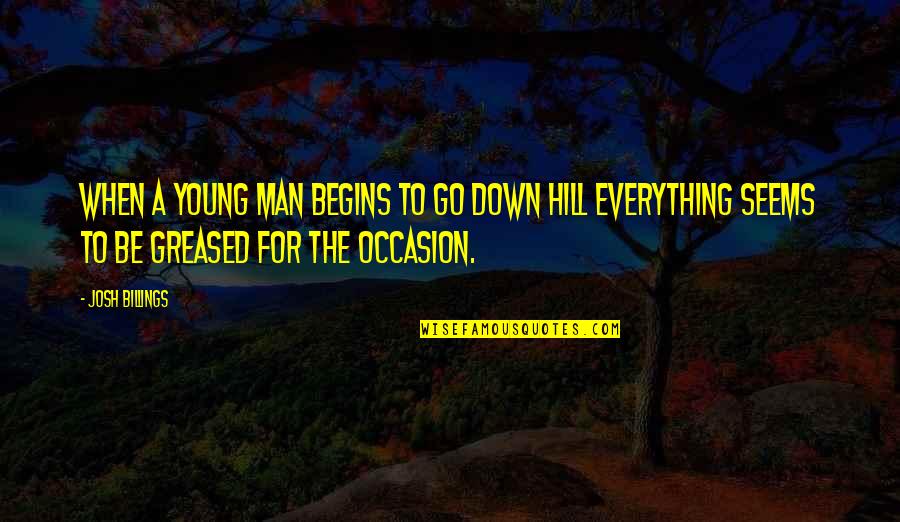 Josh Billings Quotes By Josh Billings: When a young man begins to go down