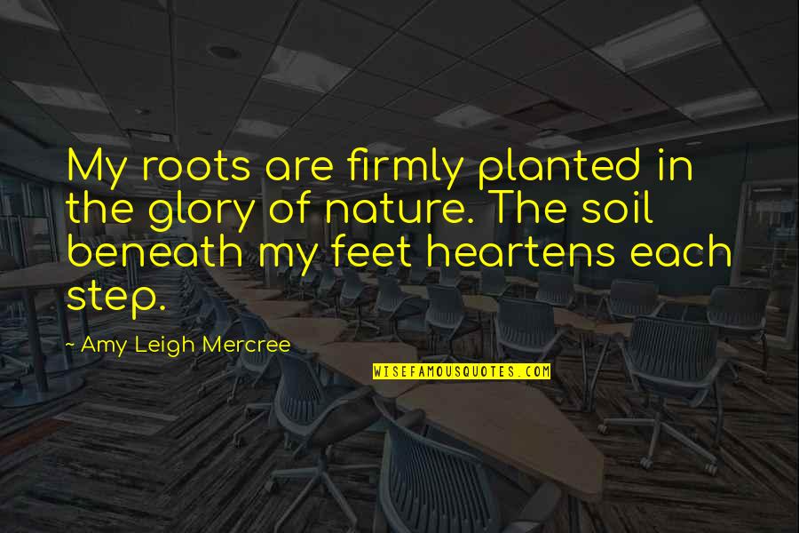 Joshie Marcus Quotes By Amy Leigh Mercree: My roots are firmly planted in the glory