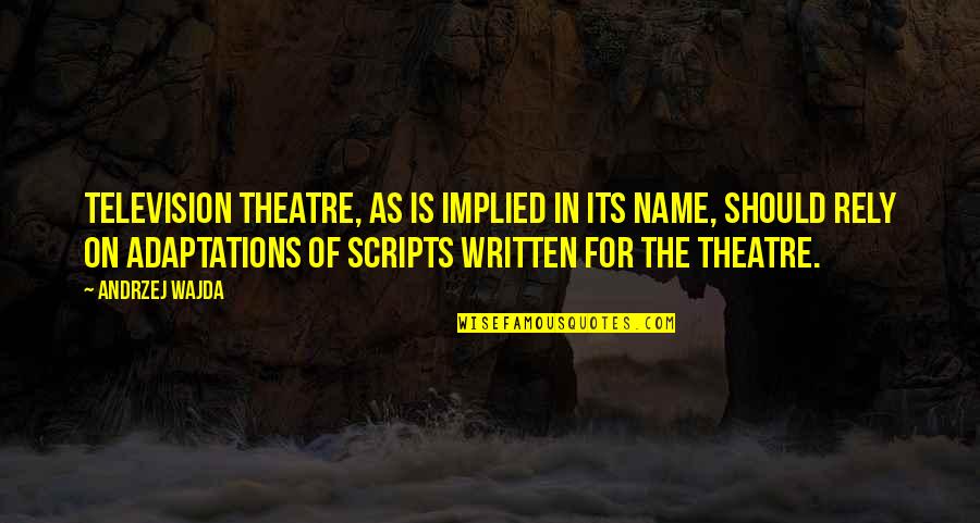 Joshie Marcus Quotes By Andrzej Wajda: Television theatre, as is implied in its name,