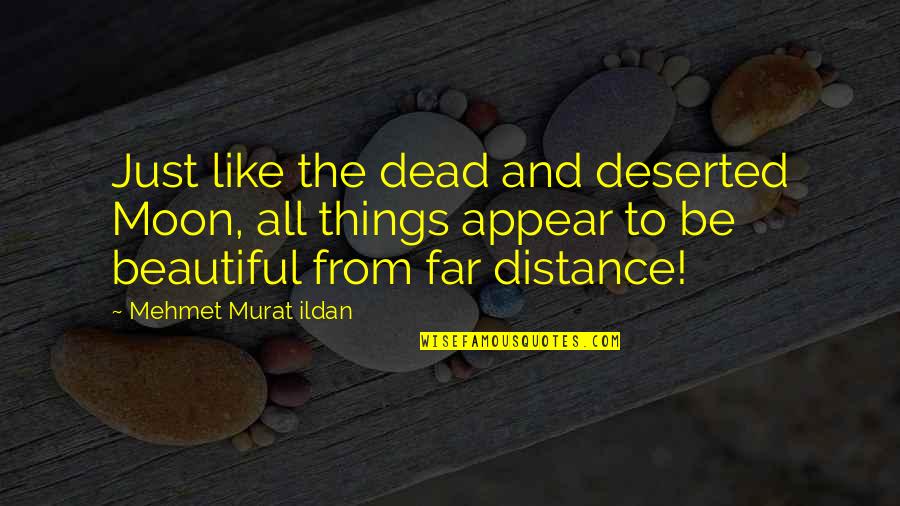 Joshie Marcus Quotes By Mehmet Murat Ildan: Just like the dead and deserted Moon, all