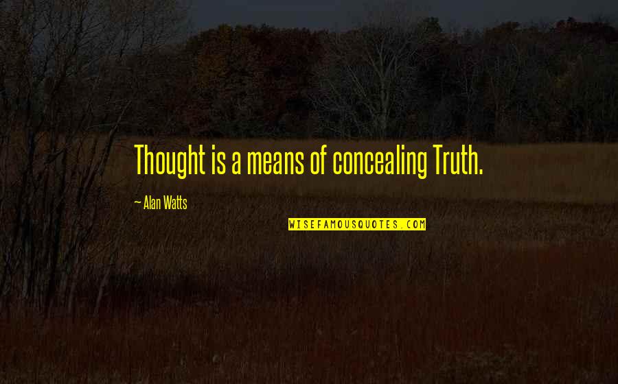 Josphat Lowoi Quotes By Alan Watts: Thought is a means of concealing Truth.