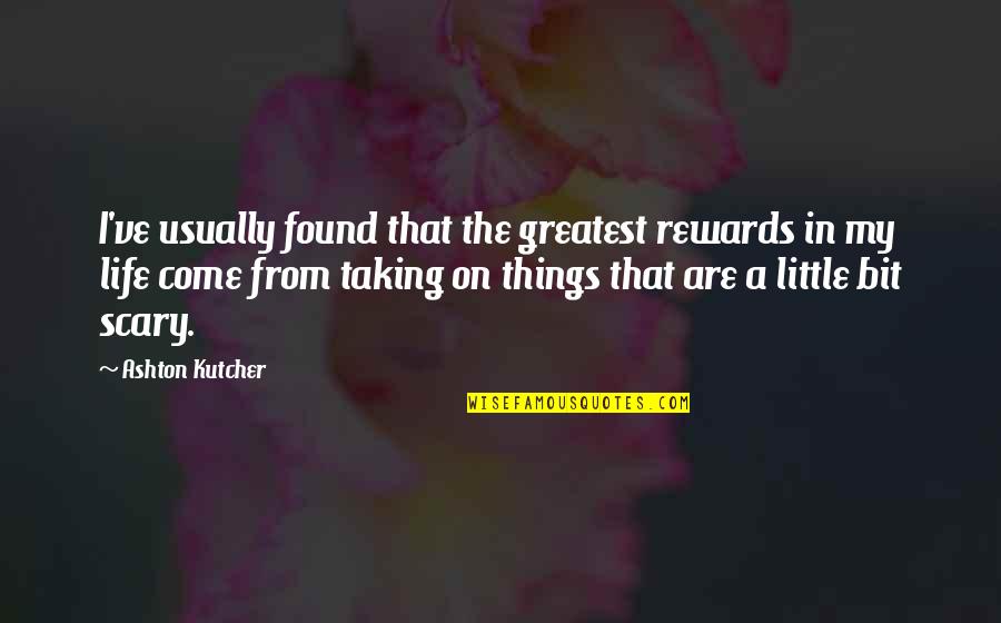 Josselson Brothers Quotes By Ashton Kutcher: I've usually found that the greatest rewards in