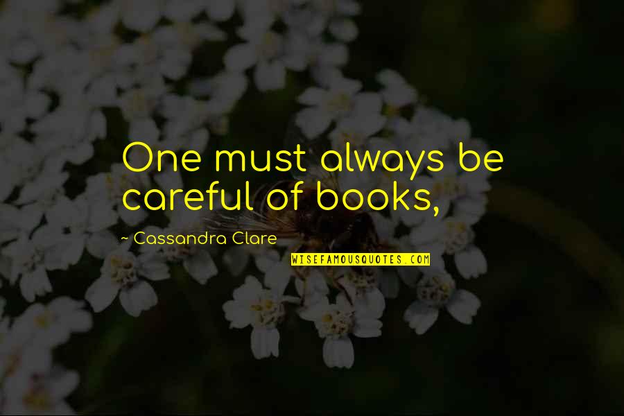 Joston Dresses Quotes By Cassandra Clare: One must always be careful of books,