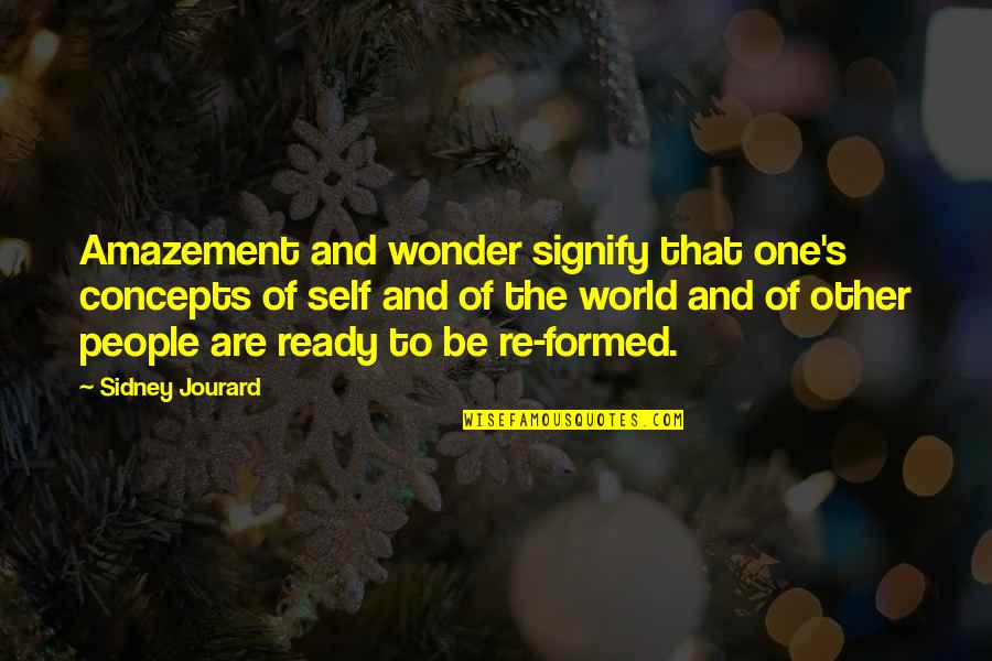 Jourard Sidney Quotes By Sidney Jourard: Amazement and wonder signify that one's concepts of