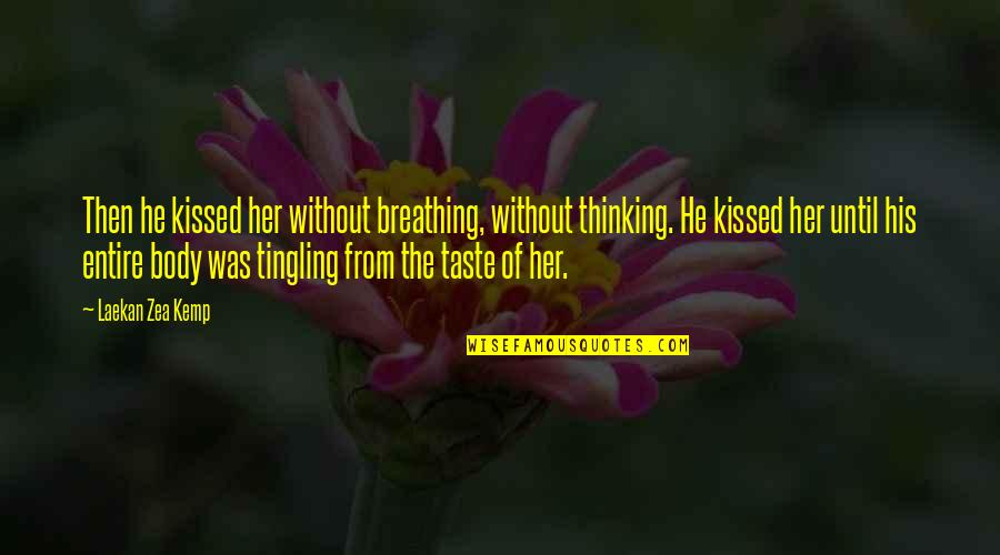 Jourdann Ayau Quotes By Laekan Zea Kemp: Then he kissed her without breathing, without thinking.