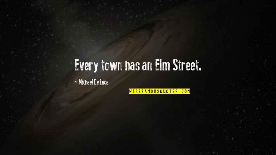 Jourdann Ayau Quotes By Michael De Luca: Every town has an Elm Street.