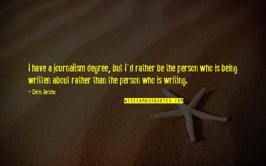 Journalism Writing Quotes By Chris Jericho: I have a journalism degree, but I'd rather