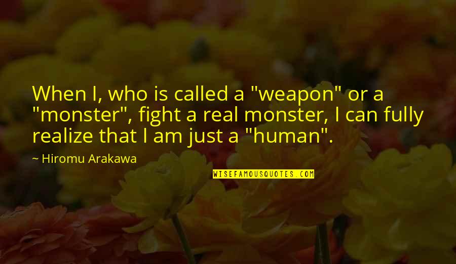 Journalism Writing Quotes By Hiromu Arakawa: When I, who is called a "weapon" or