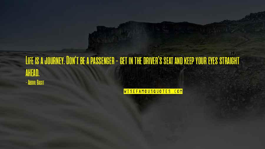 Journey And Quotes By Abdul Basit: Life is a journey. Don't be a passenger