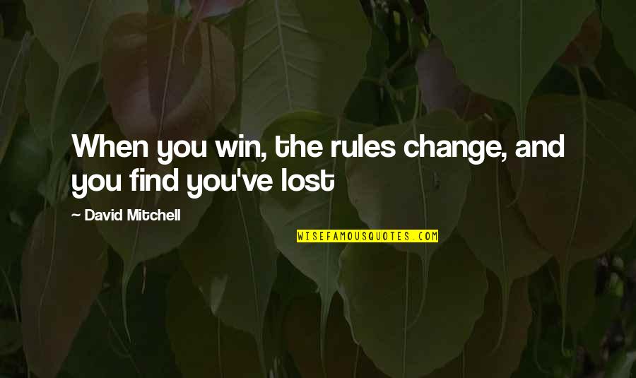 Journey And Quotes By David Mitchell: When you win, the rules change, and you