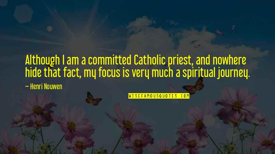 Journey And Quotes By Henri Nouwen: Although I am a committed Catholic priest, and