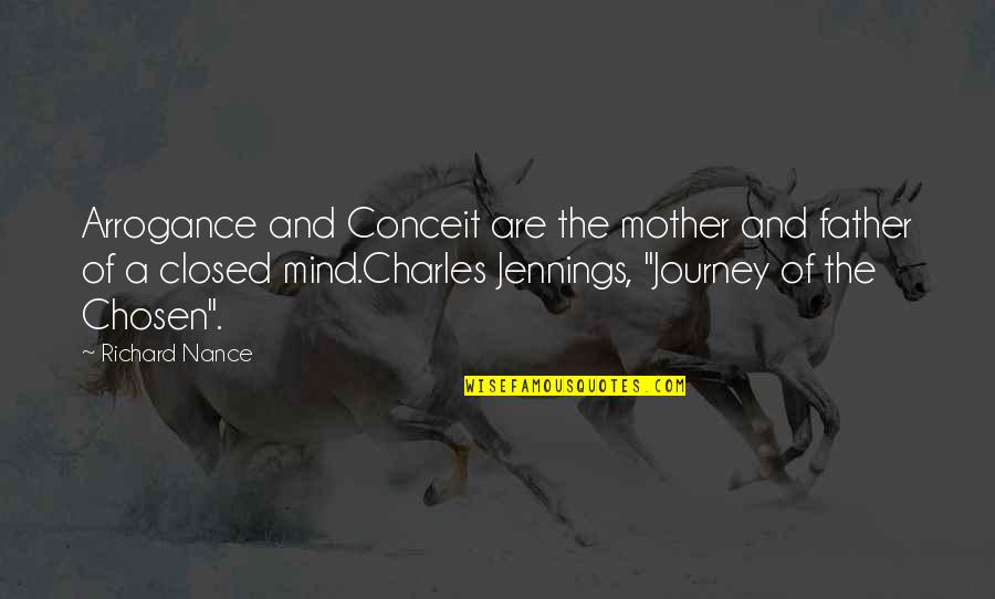 Journey And Quotes By Richard Nance: Arrogance and Conceit are the mother and father