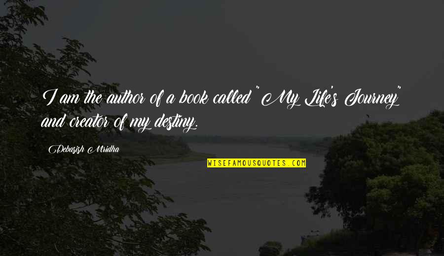 Journey Of My Life Quotes By Debasish Mridha: I am the author of a book called