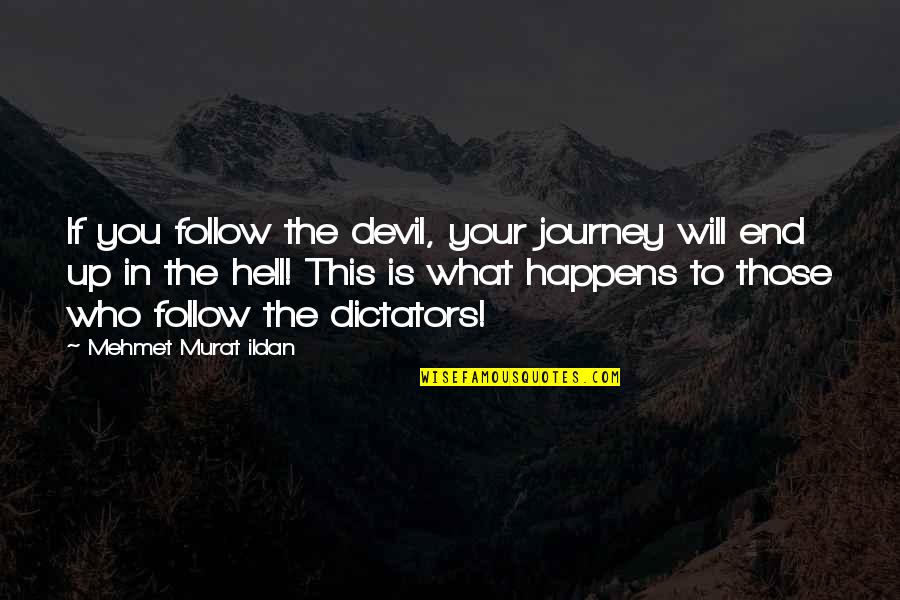 Journey To The End Quotes By Mehmet Murat Ildan: If you follow the devil, your journey will