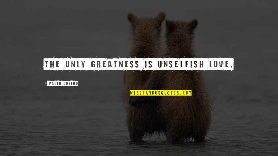 Jovelle Salvador Quotes By Paulo Coelho: The only greatness is unselfish Love.