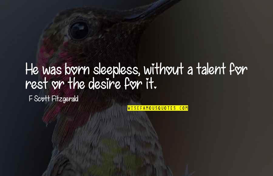 Jovial Person Quotes By F Scott Fitzgerald: He was born sleepless, without a talent for