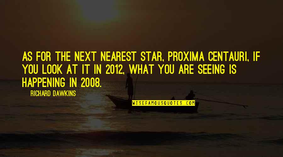 Jovial Person Quotes By Richard Dawkins: As for the next nearest star, Proxima Centauri,