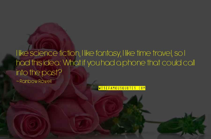 Jovicic Dentistry Quotes By Rainbow Rowell: I like science fiction, I like fantasy, I