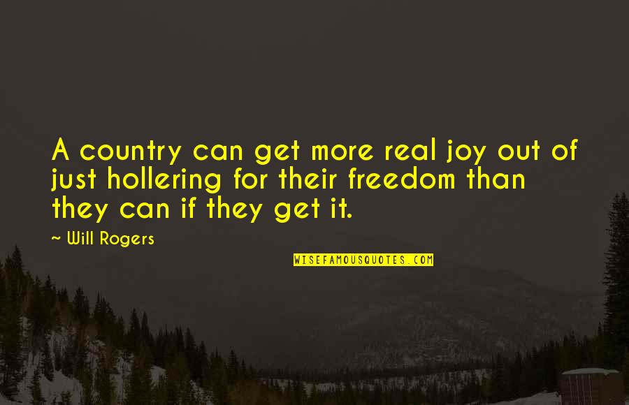 Joy Freedom Quotes By Will Rogers: A country can get more real joy out