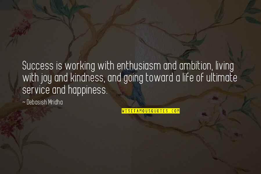 Joy In Working Quotes By Debasish Mridha: Success is working with enthusiasm and ambition, living