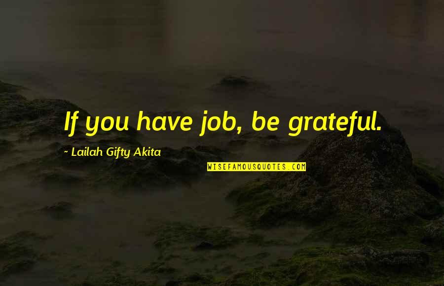 Joy In Working Quotes By Lailah Gifty Akita: If you have job, be grateful.