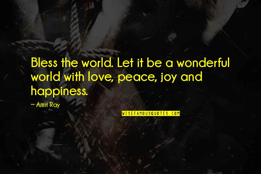 Joy Love Peace Quotes By Amit Ray: Bless the world. Let it be a wonderful