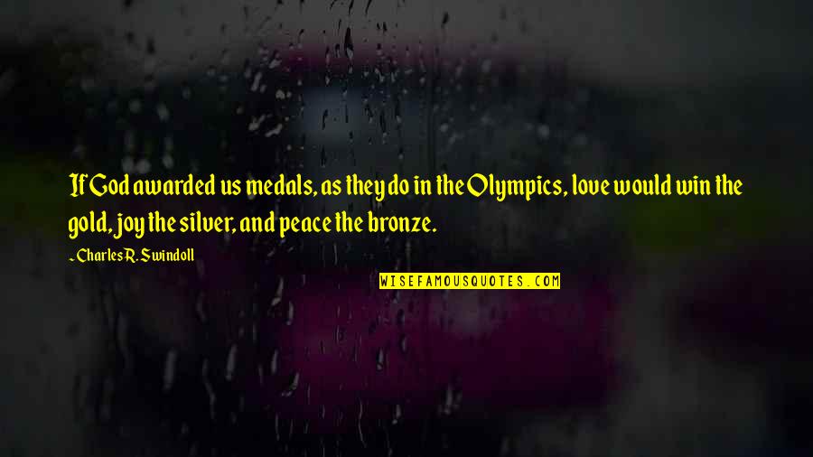 Joy Love Peace Quotes By Charles R. Swindoll: If God awarded us medals, as they do