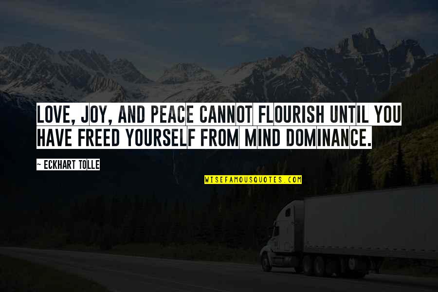 Joy Love Peace Quotes By Eckhart Tolle: Love, joy, and peace cannot flourish until you