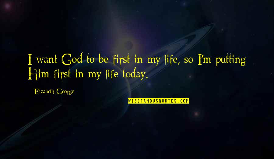Joy Love Peace Quotes By Elizabeth George: I want God to be first in my