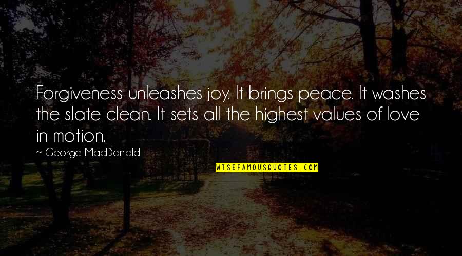 Joy Love Peace Quotes By George MacDonald: Forgiveness unleashes joy. It brings peace. It washes