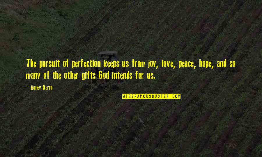 Joy Love Peace Quotes By Holley Gerth: The pursuit of perfection keeps us from joy,