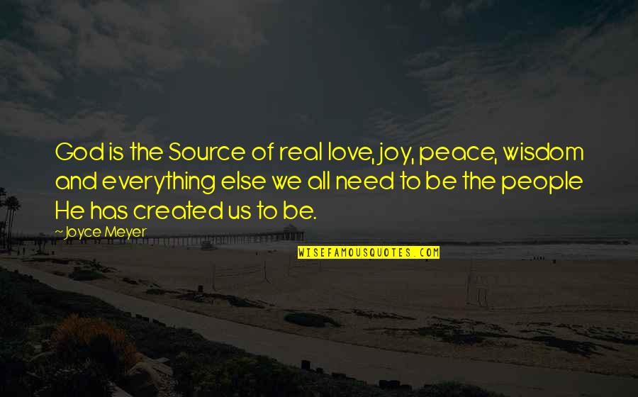 Joy Love Peace Quotes By Joyce Meyer: God is the Source of real love, joy,