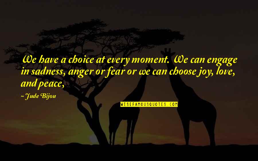 Joy Love Peace Quotes By Jude Bijou: We have a choice at every moment. We