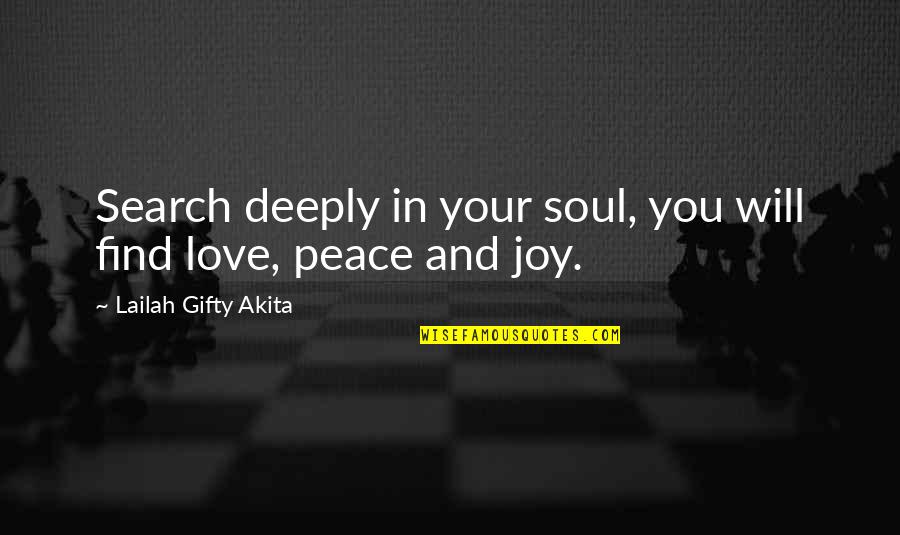 Joy Love Peace Quotes By Lailah Gifty Akita: Search deeply in your soul, you will find