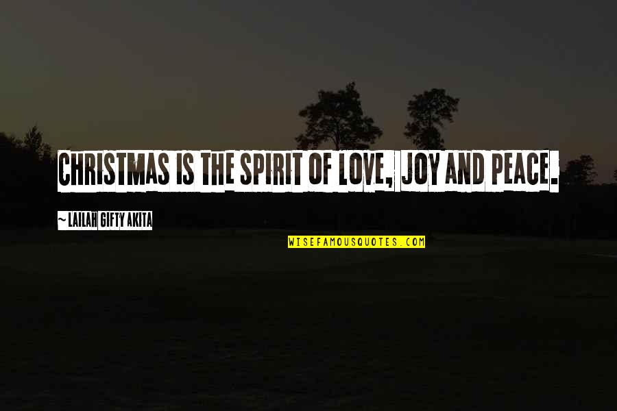 Joy Love Peace Quotes By Lailah Gifty Akita: Christmas is the spirit of love, joy and