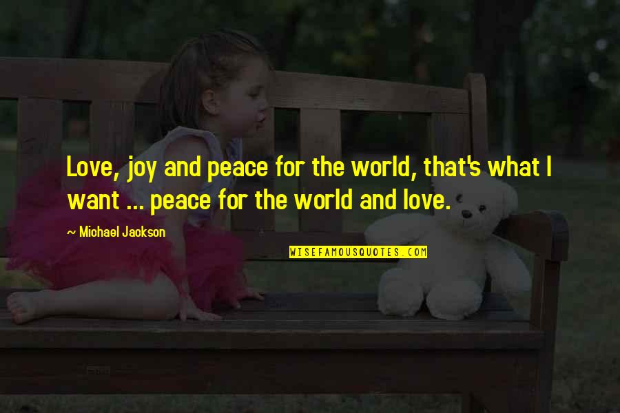 Joy Love Peace Quotes By Michael Jackson: Love, joy and peace for the world, that's