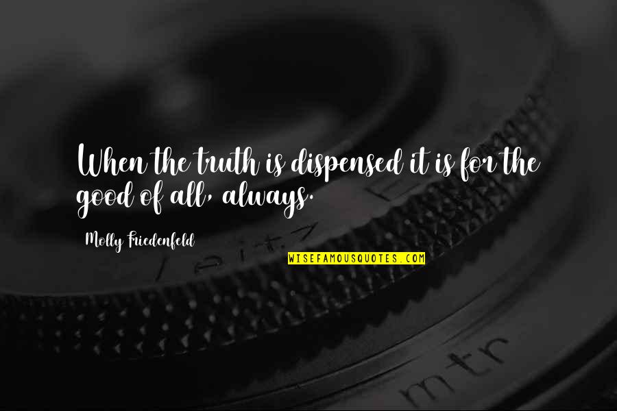 Joy Love Peace Quotes By Molly Friedenfeld: When the truth is dispensed it is for