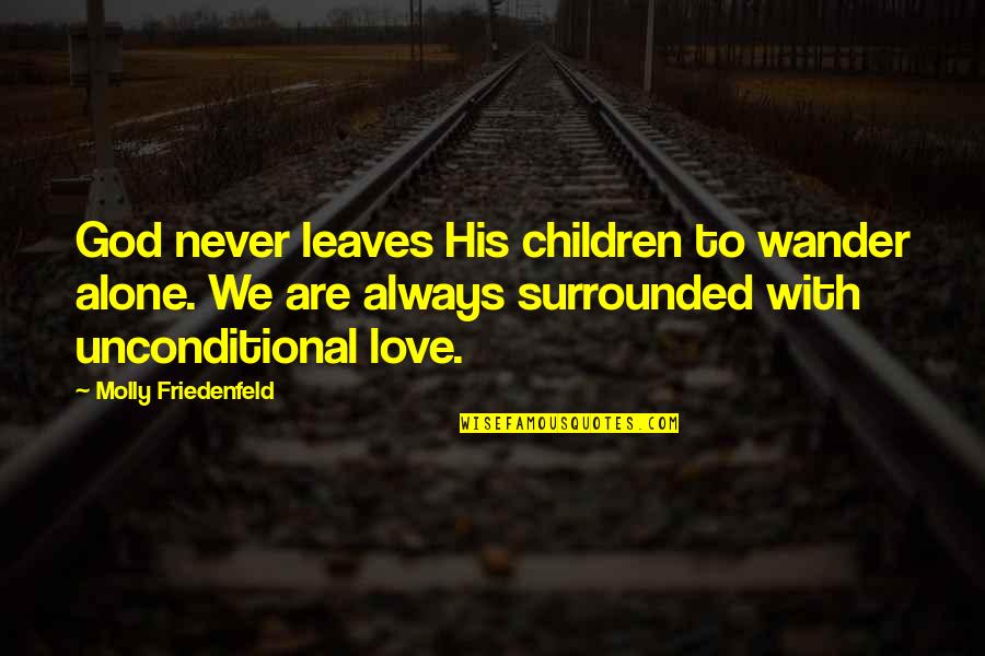 Joy Love Peace Quotes By Molly Friedenfeld: God never leaves His children to wander alone.