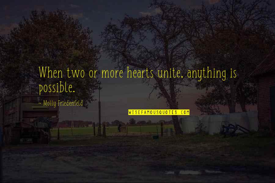 Joy Love Peace Quotes By Molly Friedenfeld: When two or more hearts unite, anything is